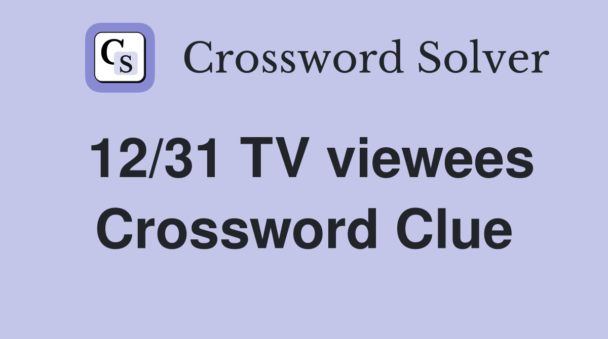 12/31 TV viewees Crossword Clue