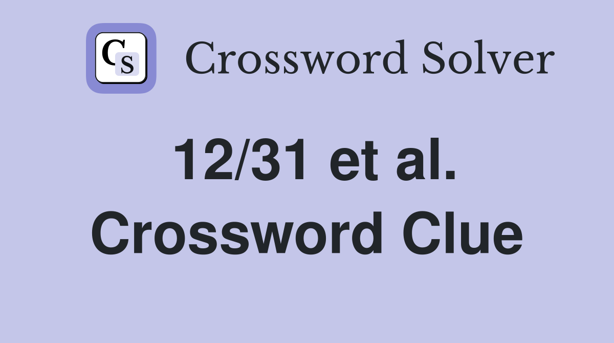 12/31 et al. Crossword Clue