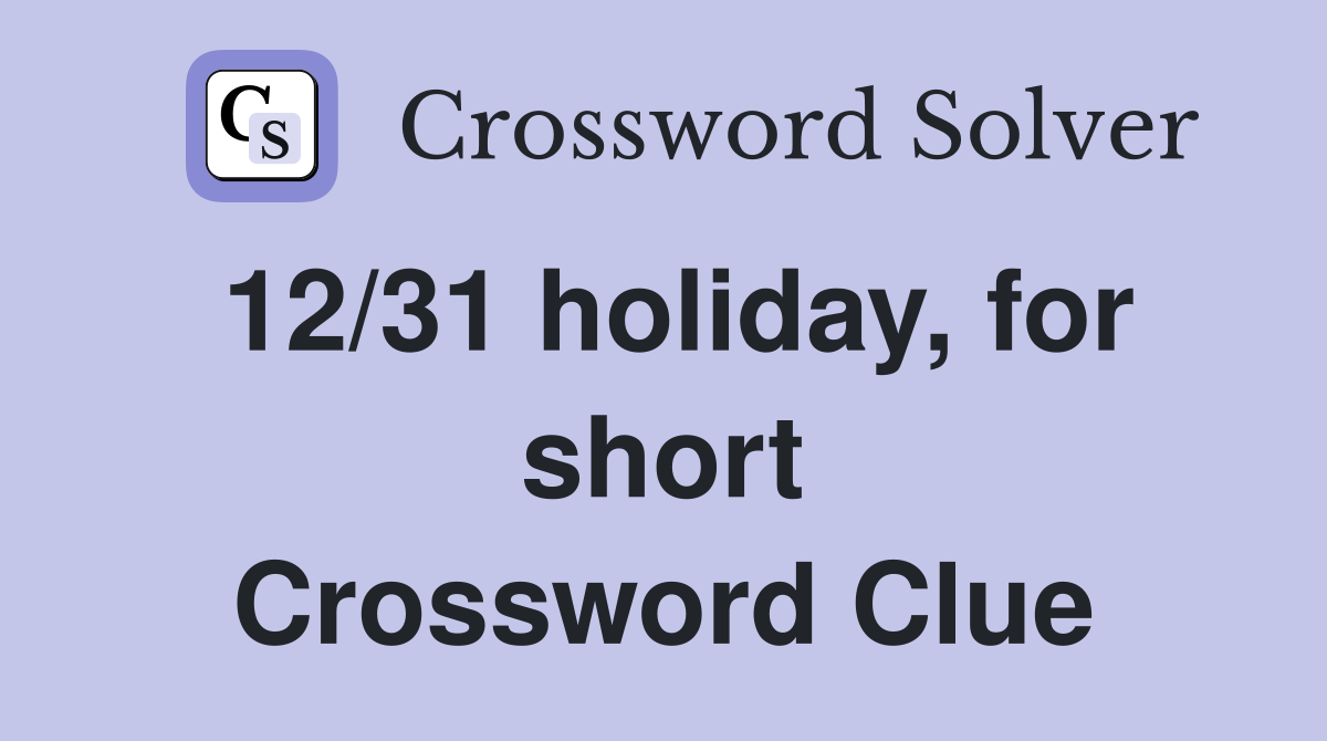 12/31 holiday, for short Crossword Clue