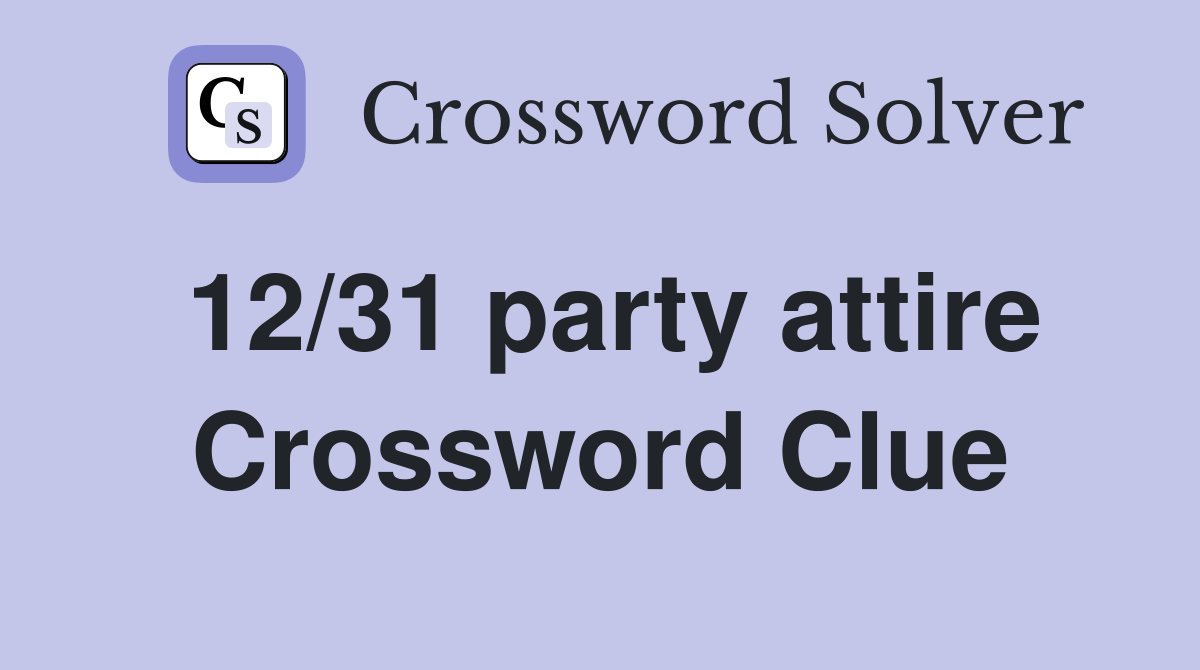 12/31 party attire Crossword Clue