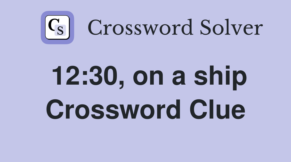 12:30, on a ship Crossword Clue