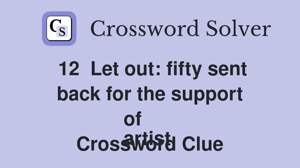 12  Let out: fifty sent back for the support of
artist  Crossword Clue