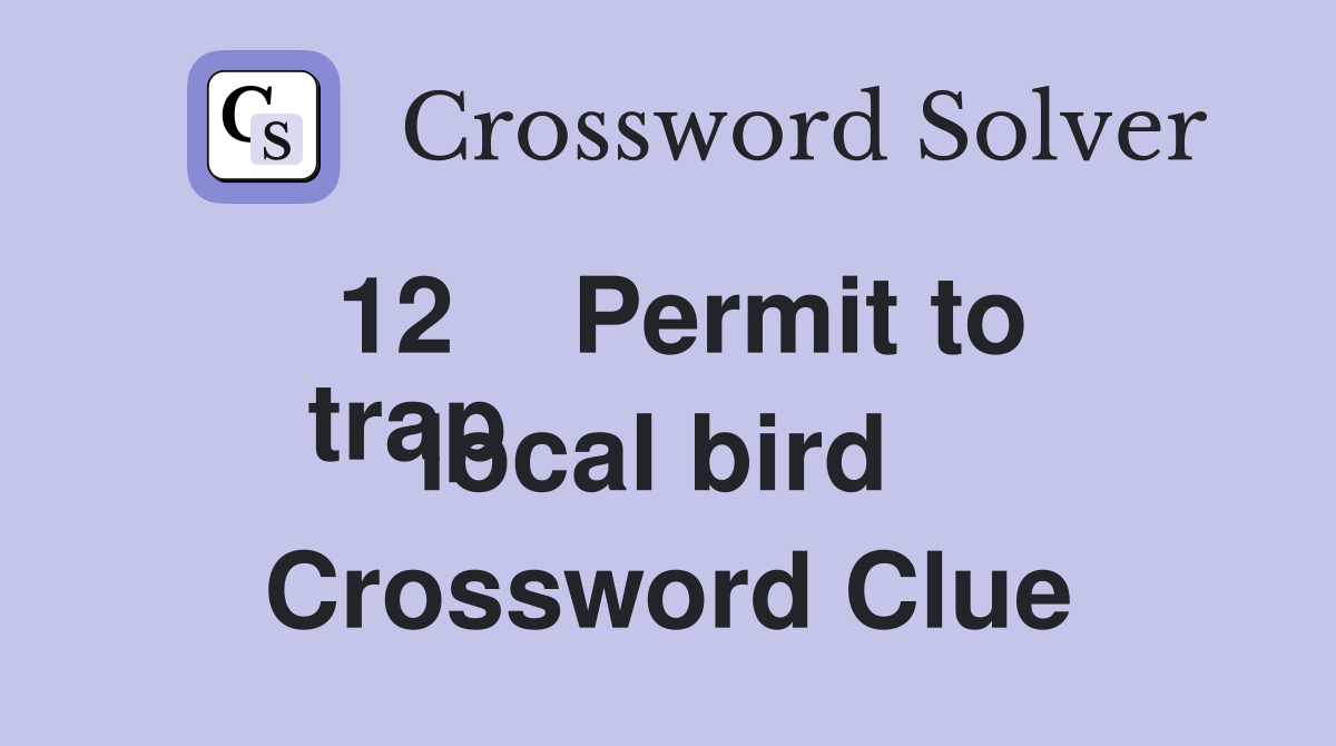 12    Permit to
trap local bird  Crossword Clue