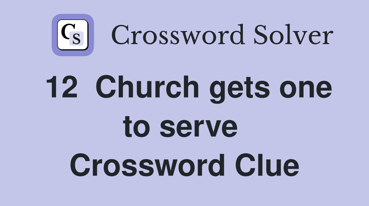 12  Church gets one to serve  Crossword Clue