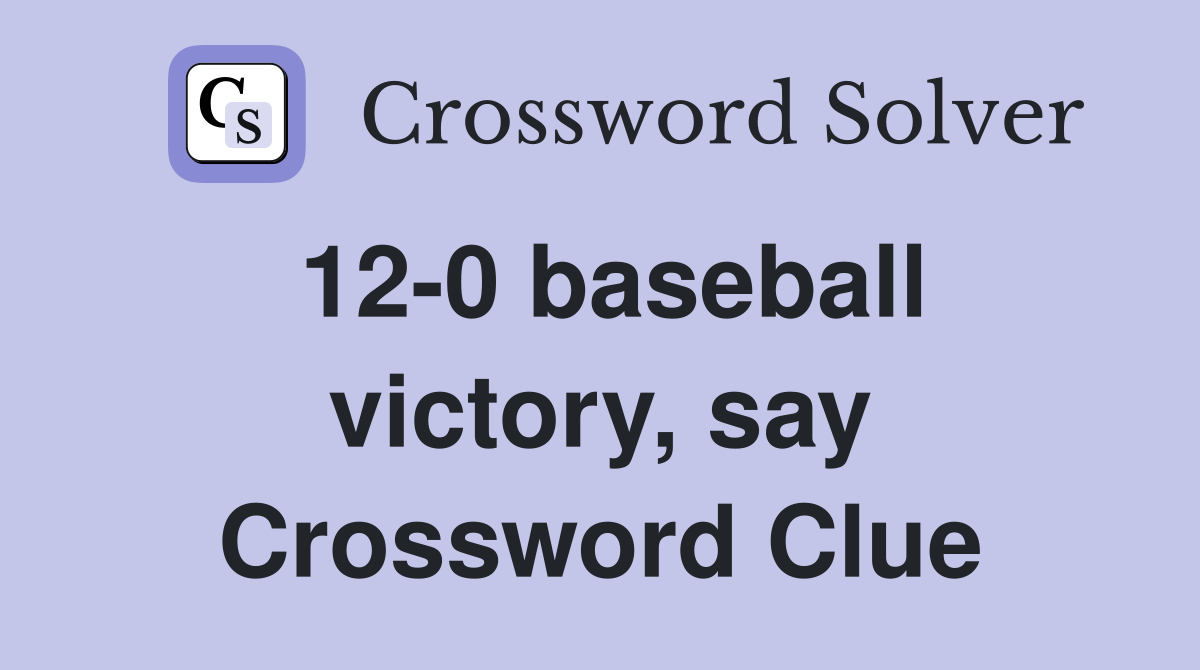 12-0 baseball victory, say Crossword Clue