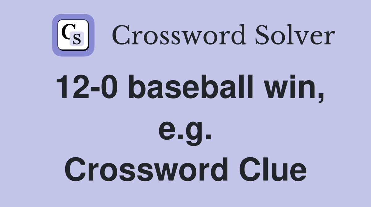 12-0 baseball win, e.g. Crossword Clue