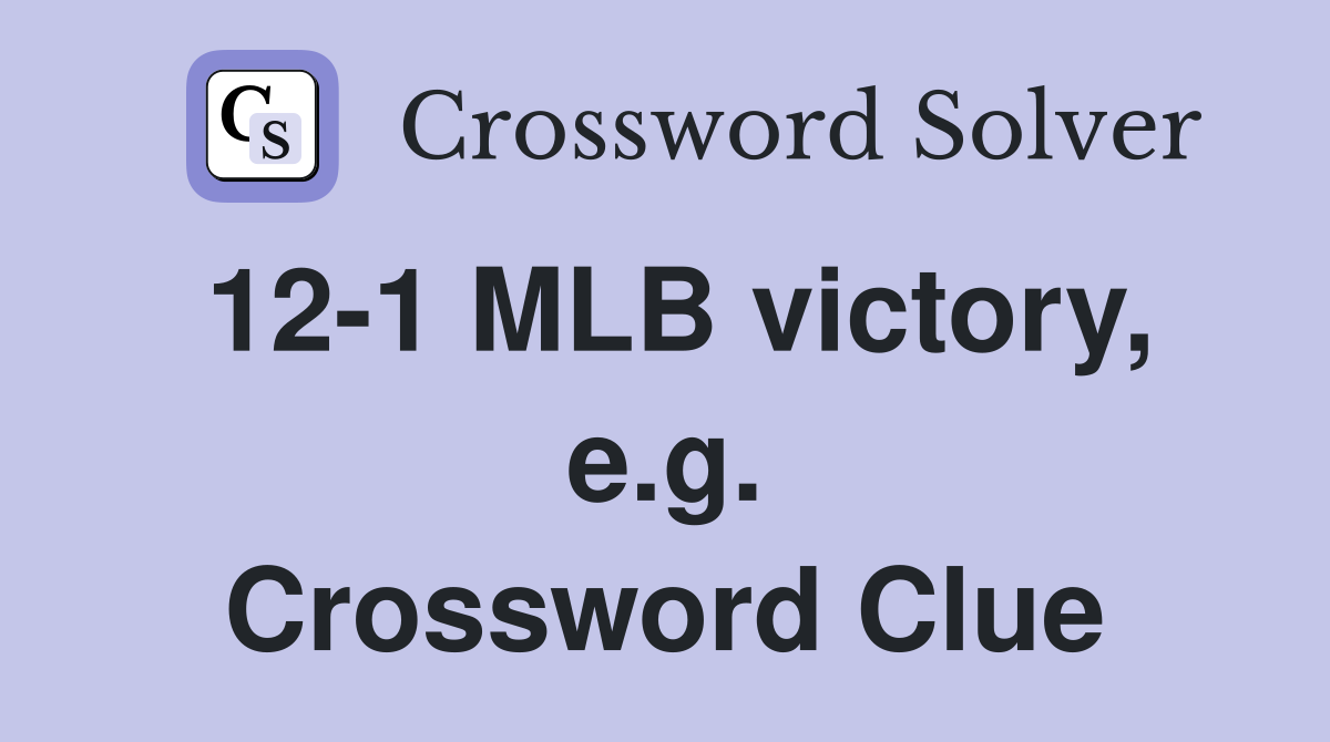 12-1 MLB victory, e.g. Crossword Clue