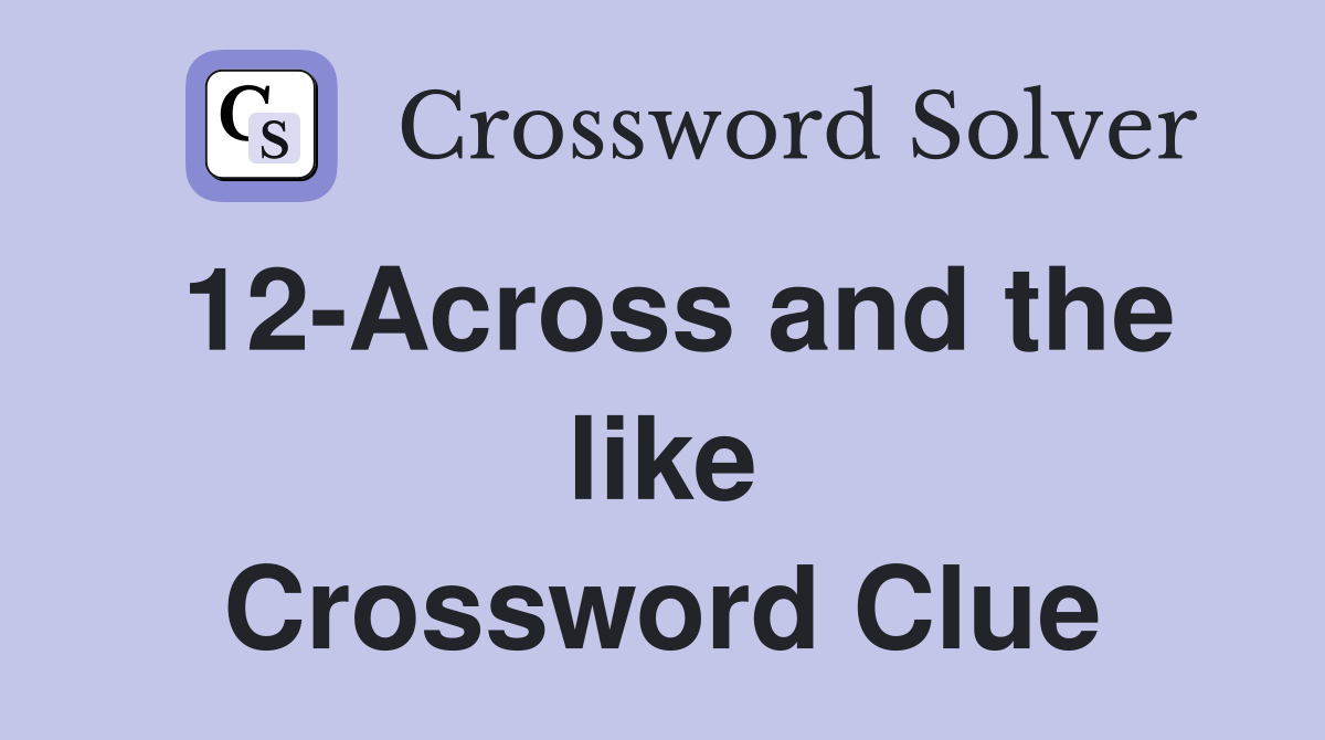 12-Across and the like Crossword Clue
