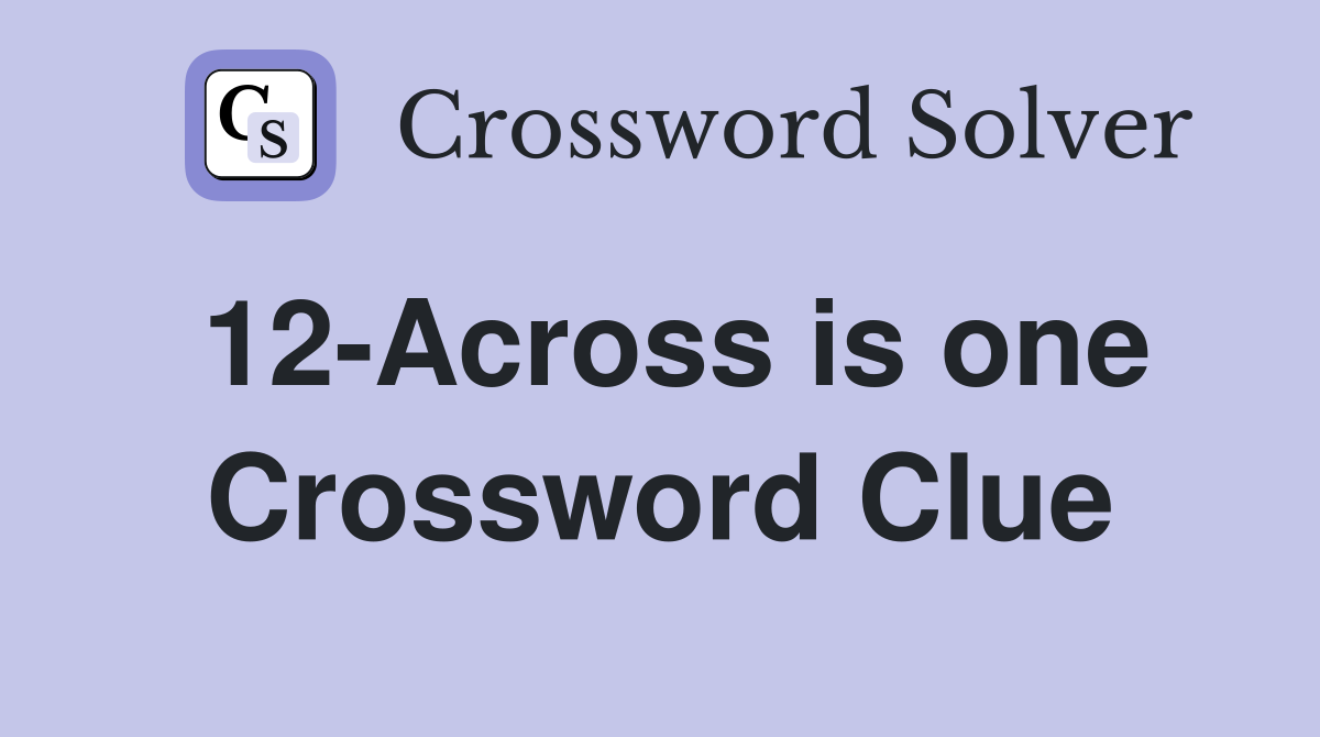 12-Across is one Crossword Clue