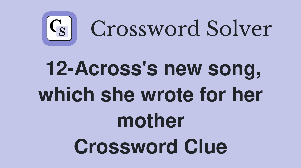 12-Across's new song, which she wrote for her mother Crossword Clue