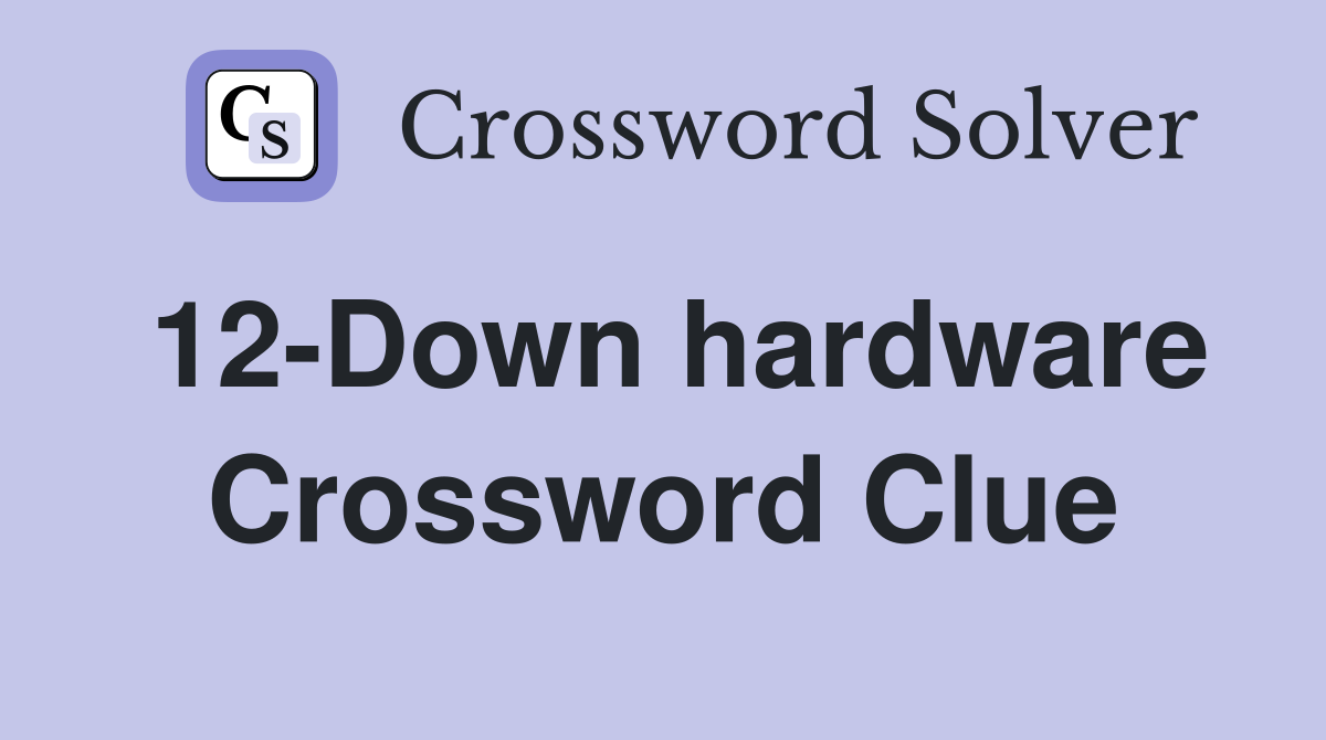 12-Down hardware Crossword Clue