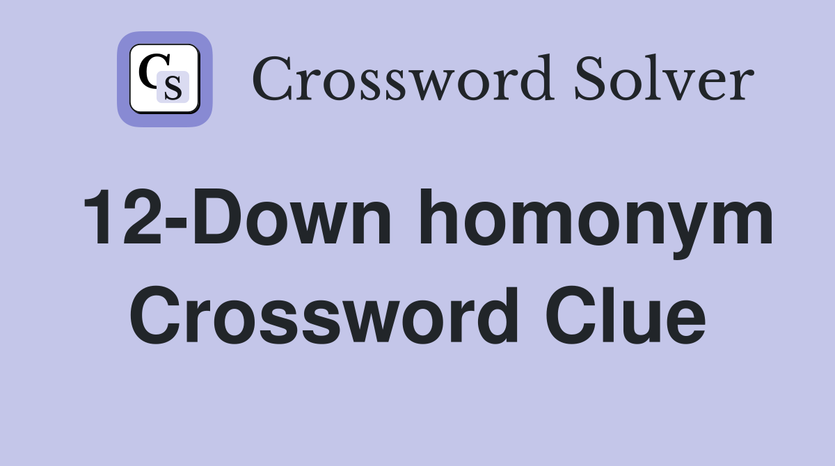 12-Down homonym Crossword Clue