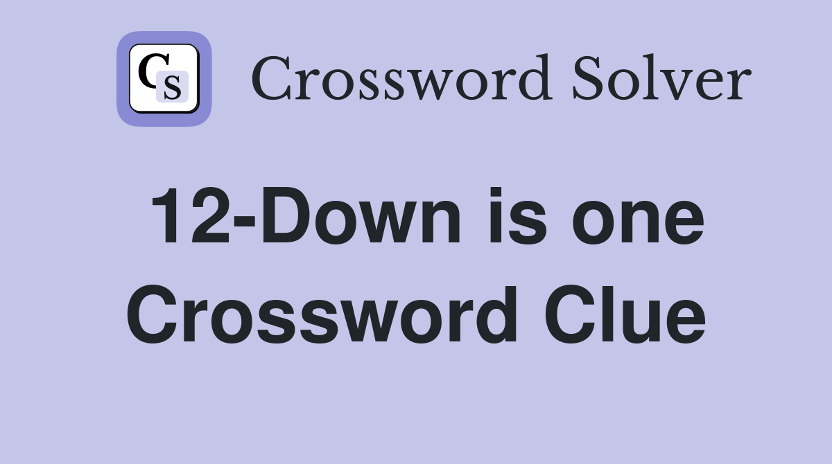 12-Down is one Crossword Clue