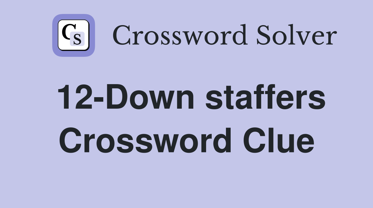 12-Down staffers Crossword Clue