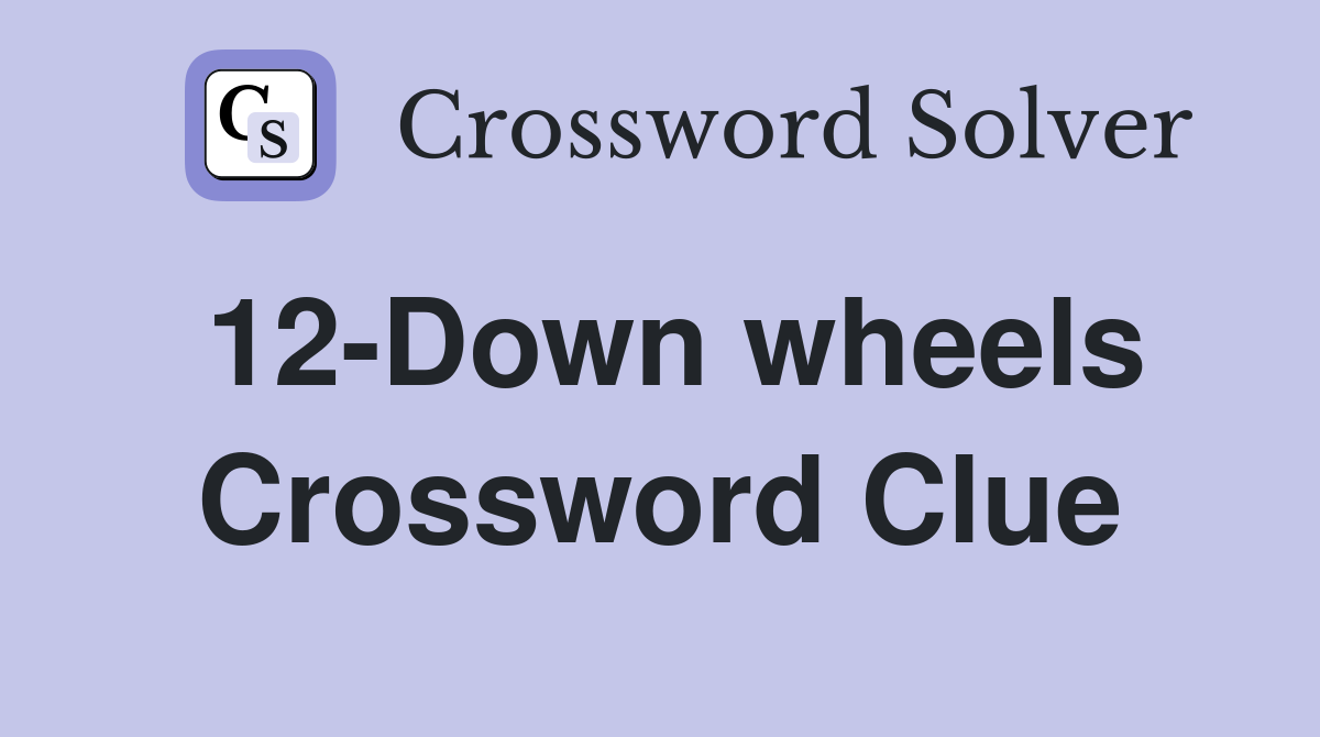 12-Down wheels Crossword Clue