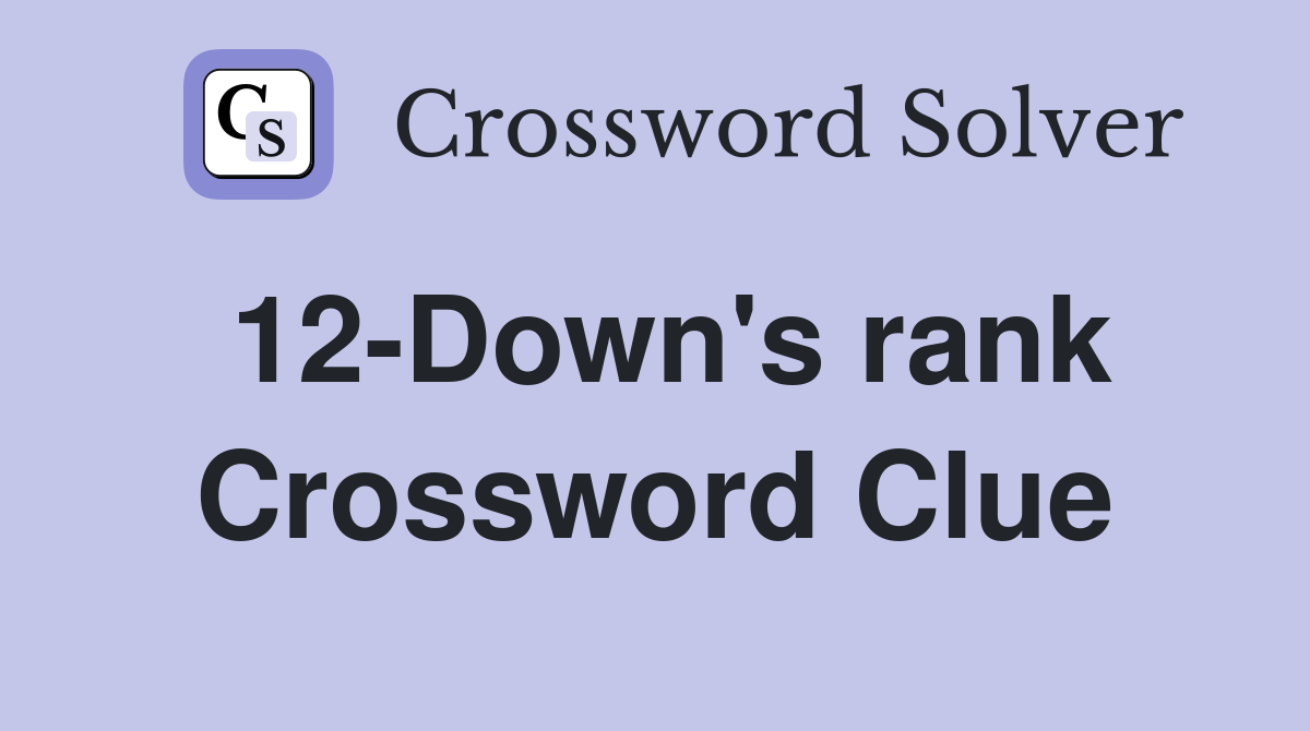 12-Down's rank Crossword Clue