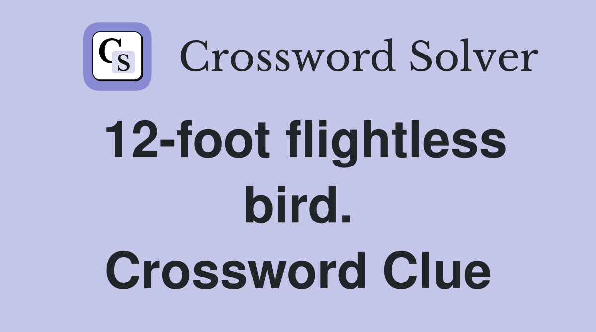 12-foot flightless bird. Crossword Clue