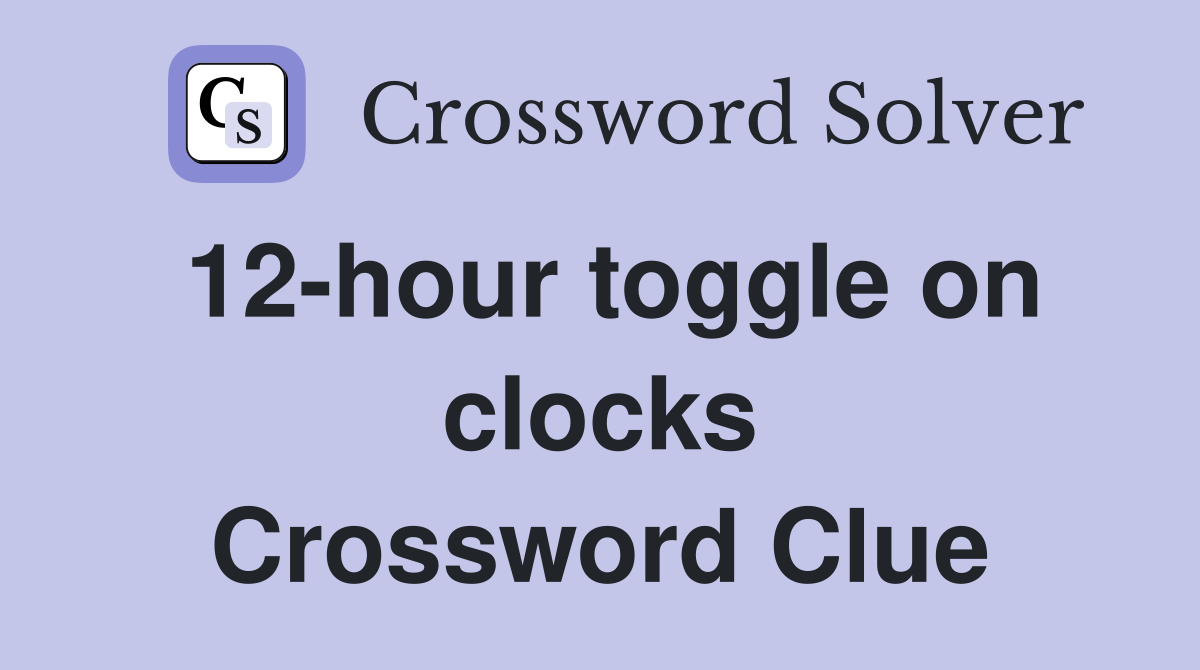 12-hour toggle on clocks Crossword Clue