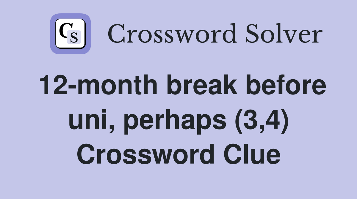 12-month break before uni, perhaps (3,4) Crossword Clue