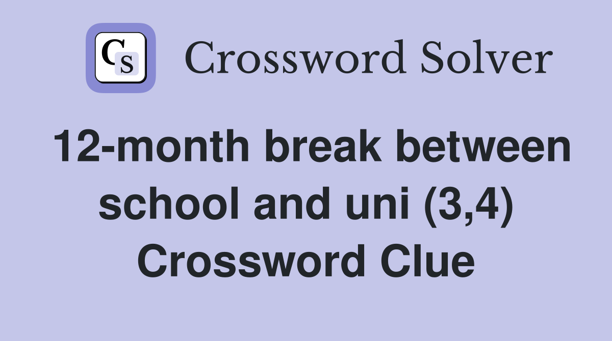 12-month break between school and uni (3,4) Crossword Clue