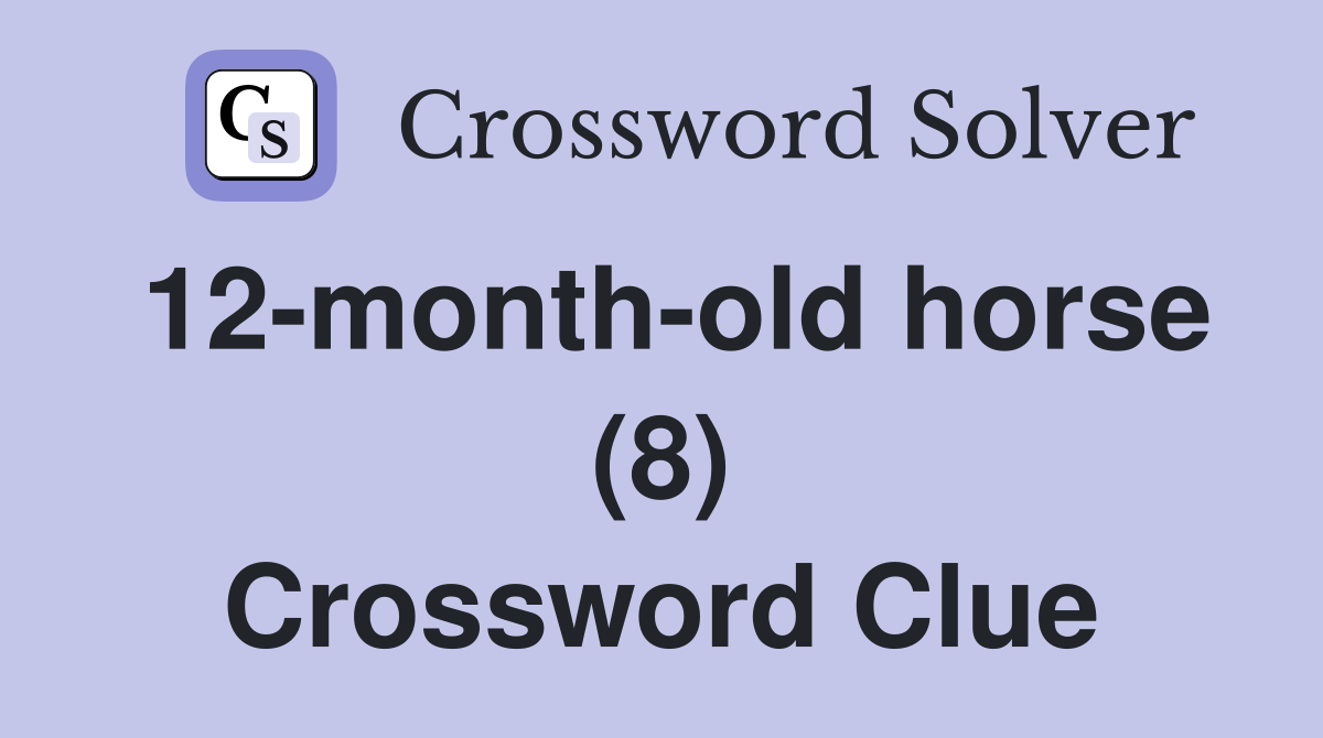 12-month-old horse (8) Crossword Clue