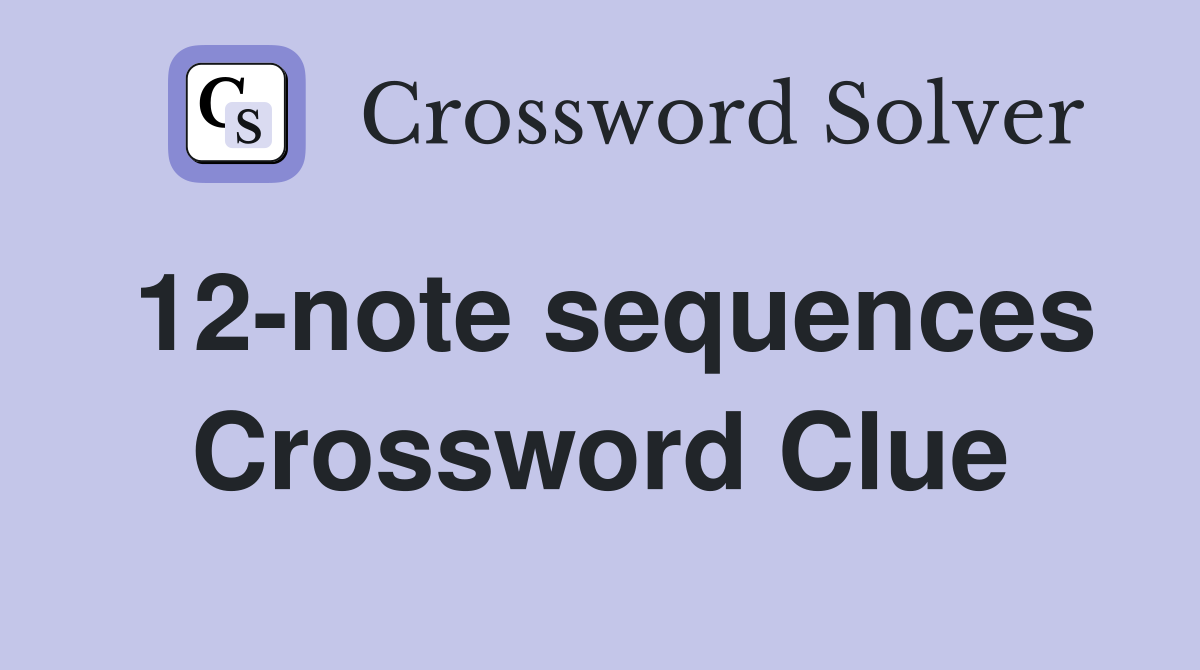 12-note sequences Crossword Clue