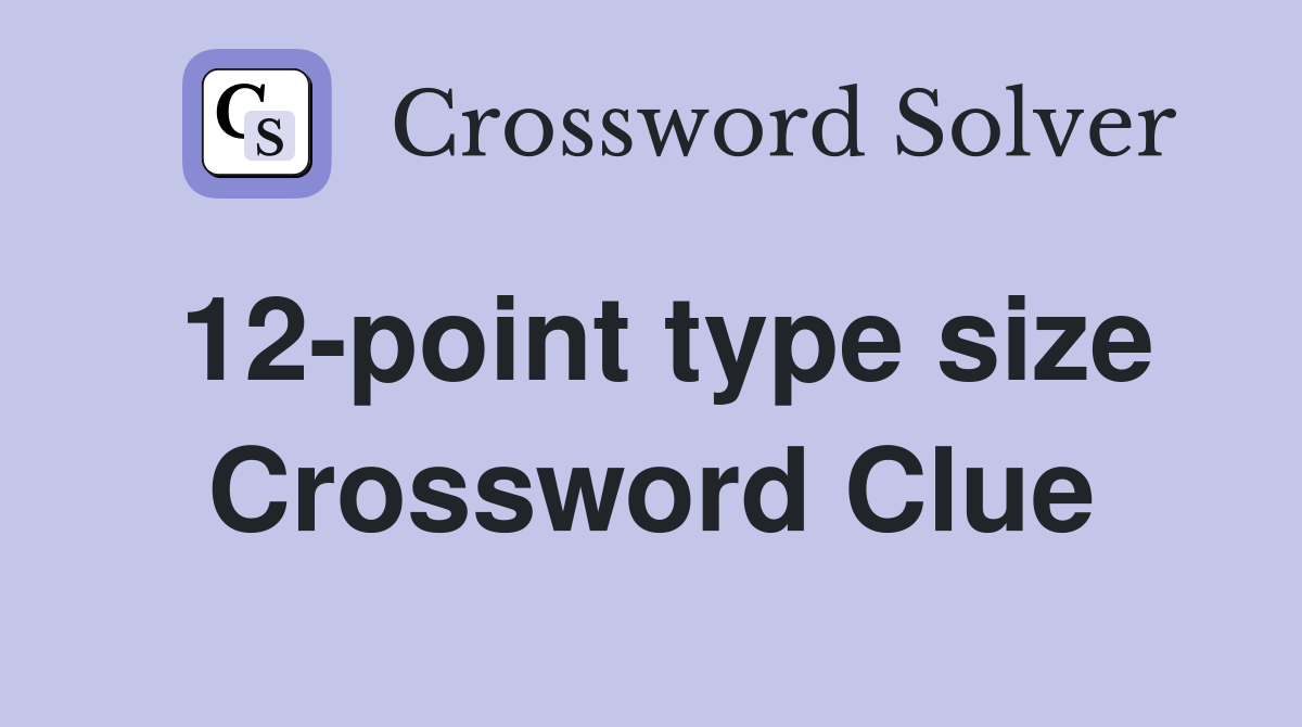 12-point type size Crossword Clue