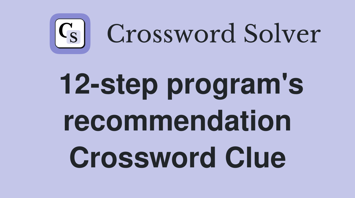 12-step program's recommendation Crossword Clue