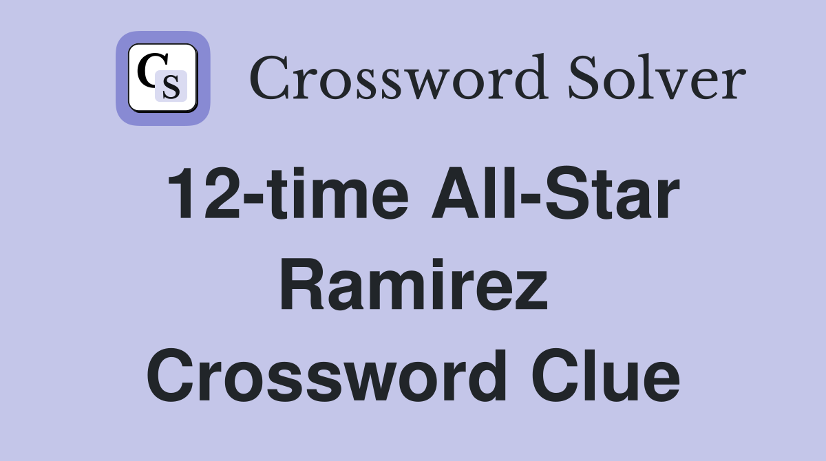 12-time All-Star Ramirez Crossword Clue