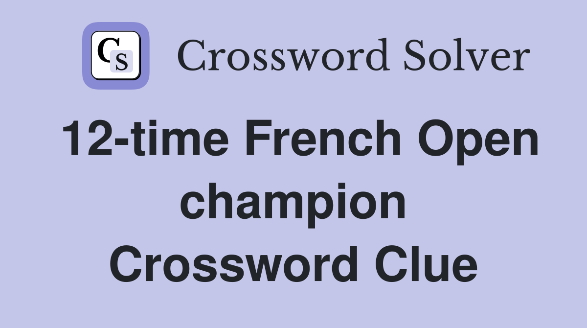 12-time French Open champion Crossword Clue