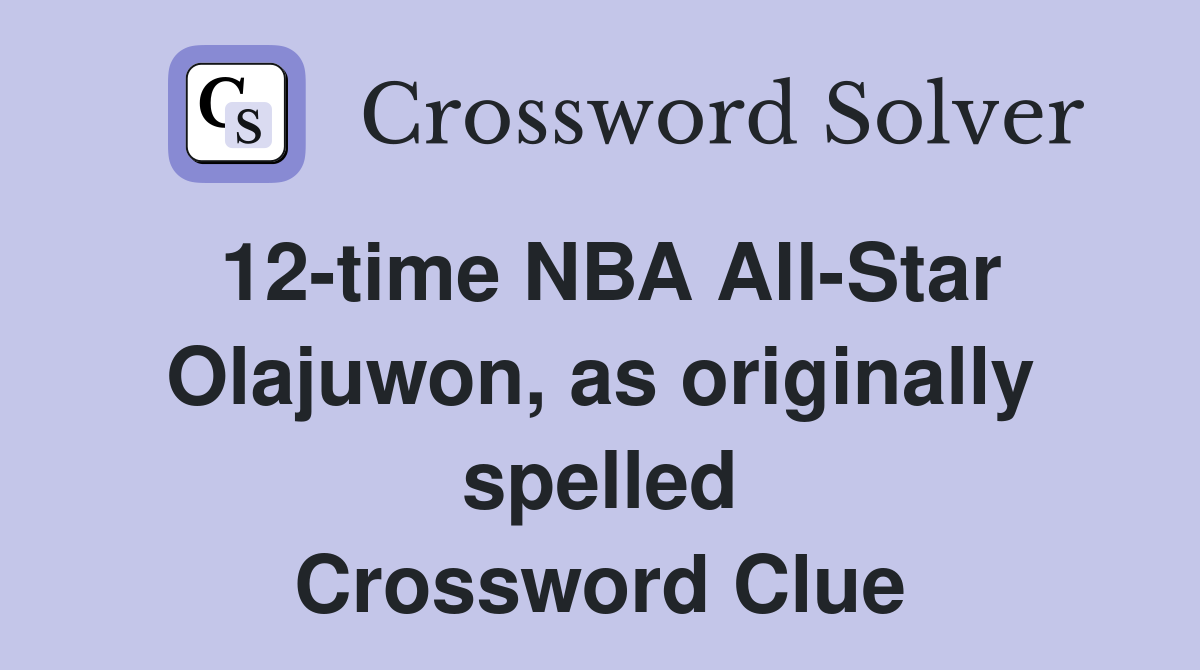 12-time NBA All-Star Olajuwon, as originally spelled Crossword Clue