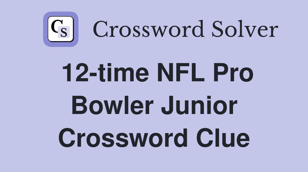 12-time NFL Pro Bowler Junior Crossword Clue