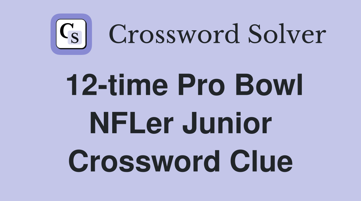 12-time Pro Bowl NFLer Junior Crossword Clue