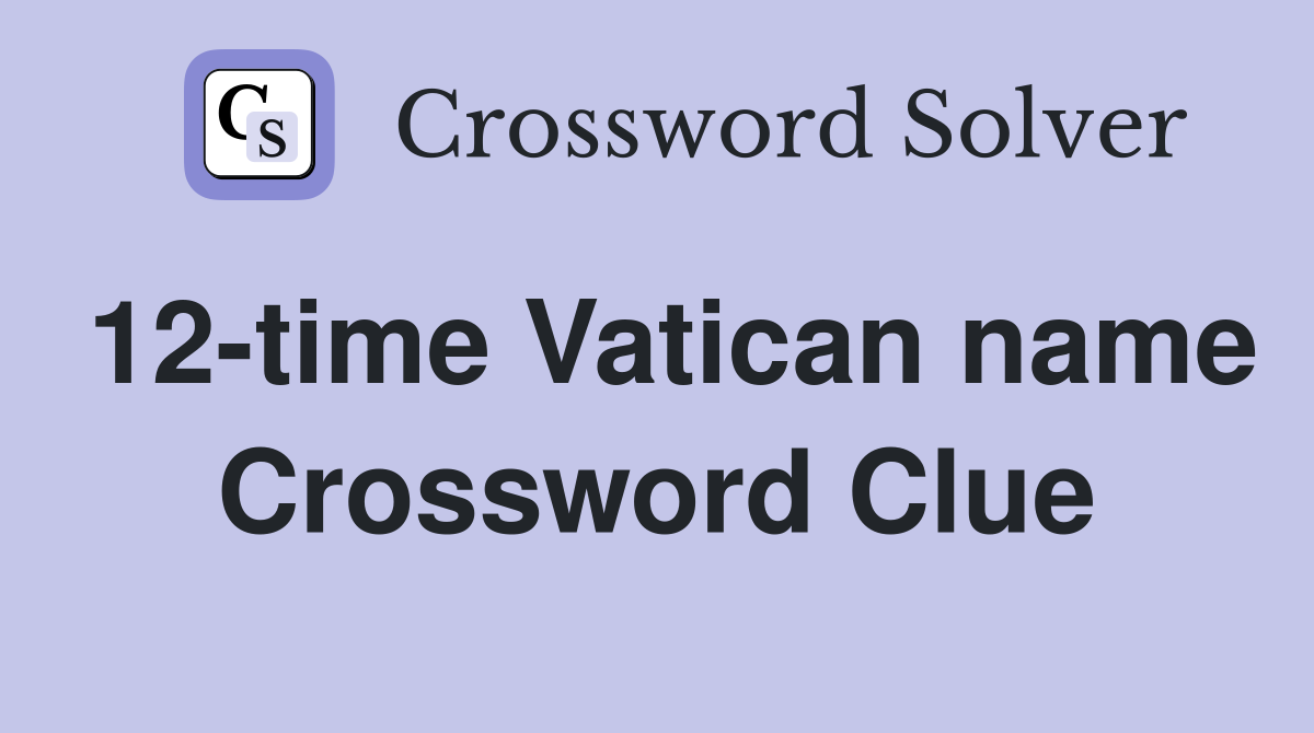 12-time Vatican name Crossword Clue