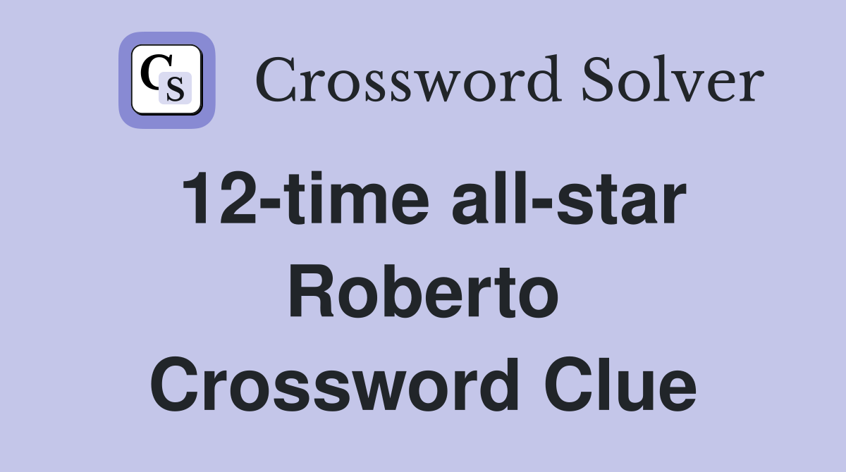 12-time all-star Roberto Crossword Clue