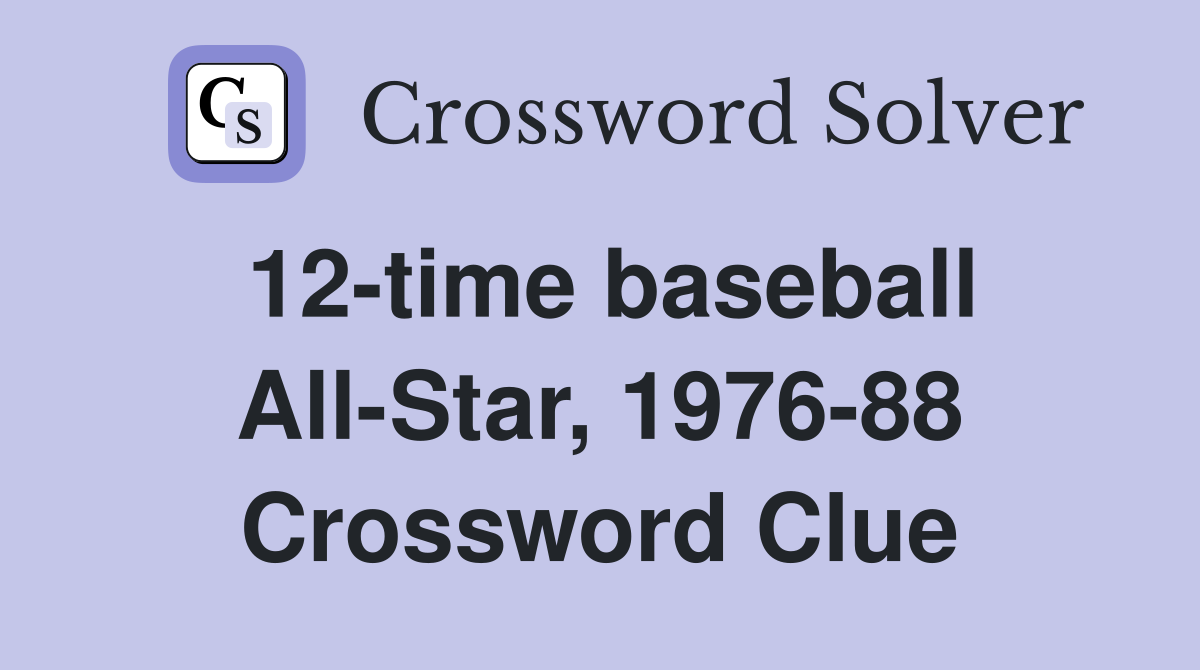 12-time baseball All-Star, 1976-88 Crossword Clue