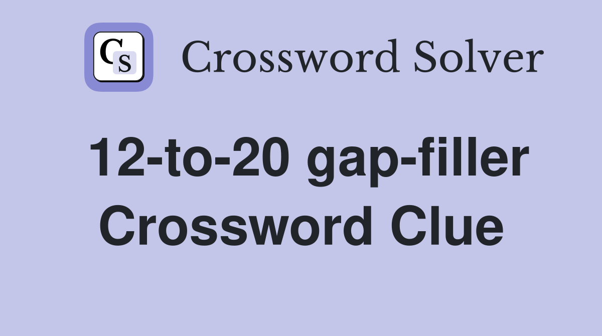 12-to-20 gap-filler Crossword Clue