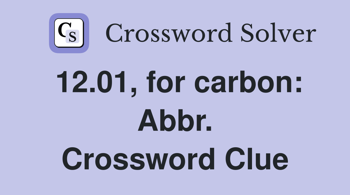 12.01, for carbon: Abbr. Crossword Clue
