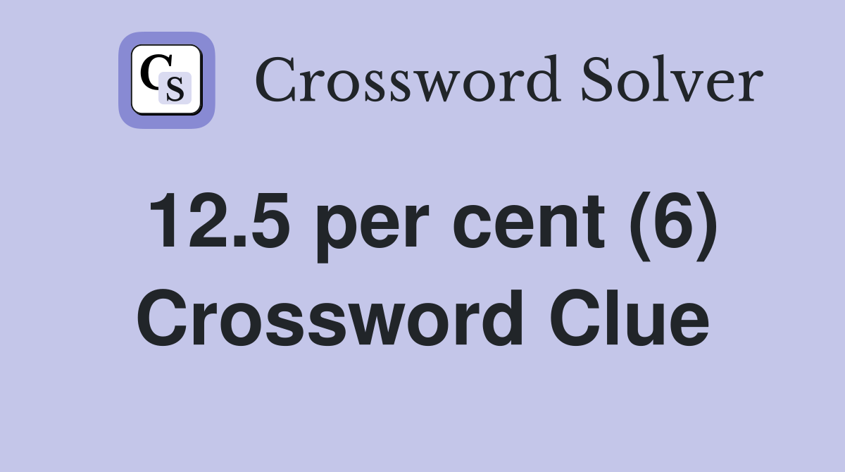 12.5 per cent (6) Crossword Clue