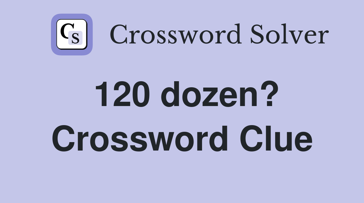 120 dozen? Crossword Clue