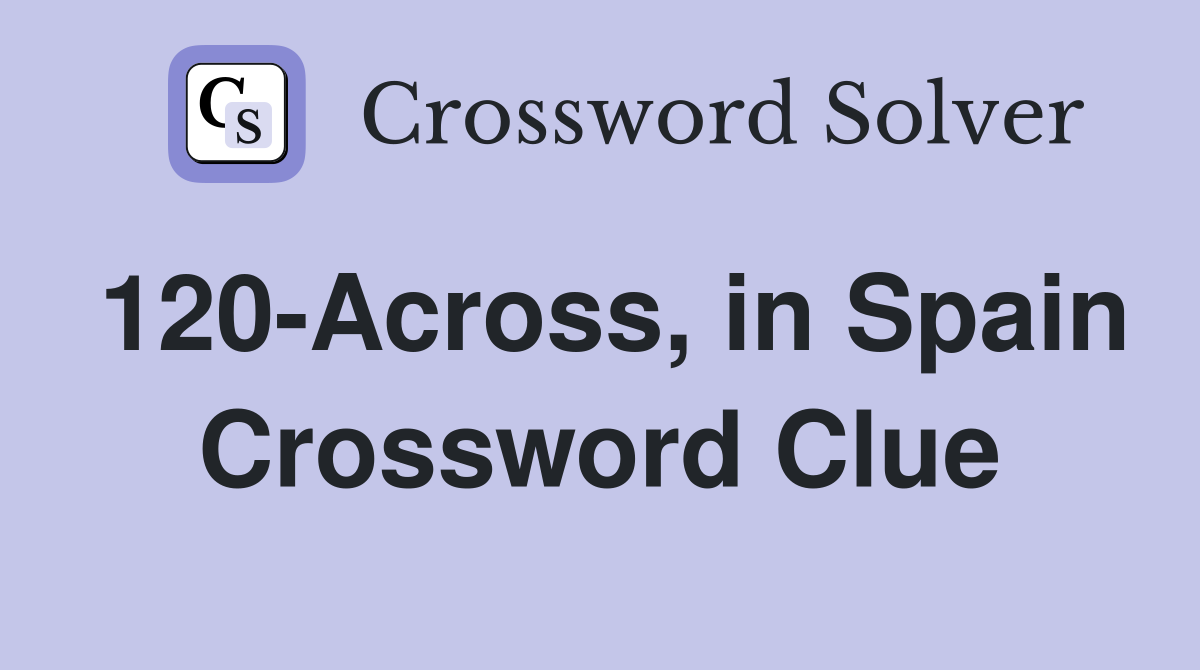 120-Across, in Spain Crossword Clue