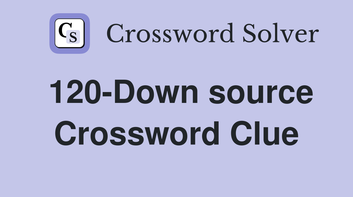 120-Down source Crossword Clue