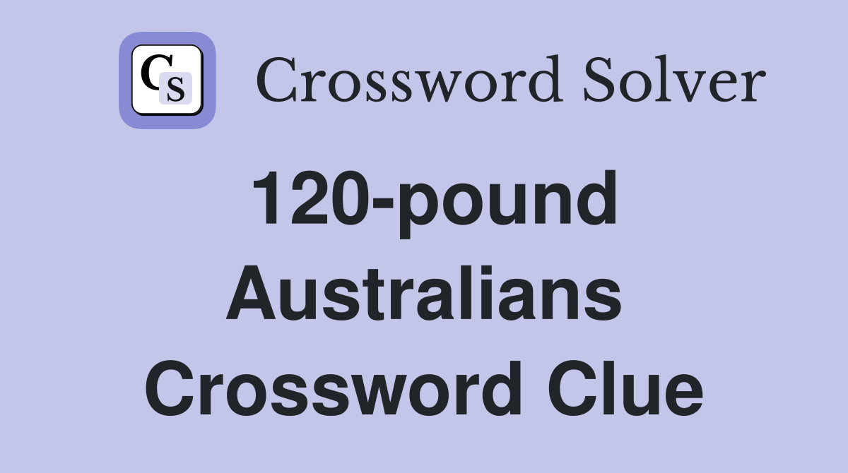 120-pound Australians Crossword Clue