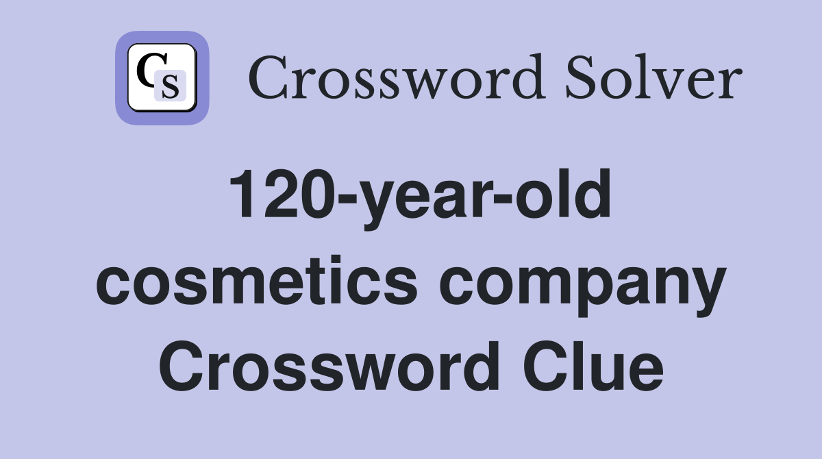 120-year-old cosmetics company Crossword Clue