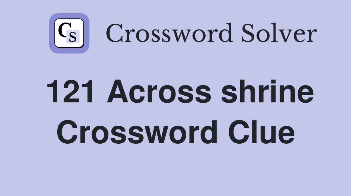 121 Across shrine Crossword Clue