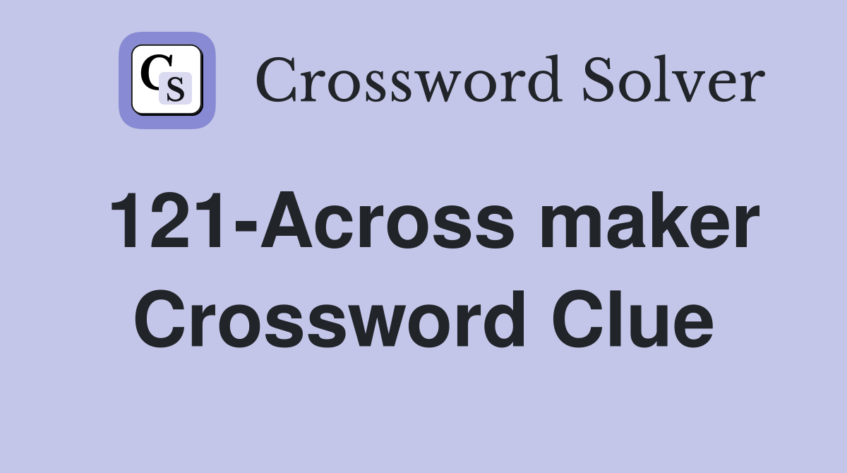 121-Across maker Crossword Clue