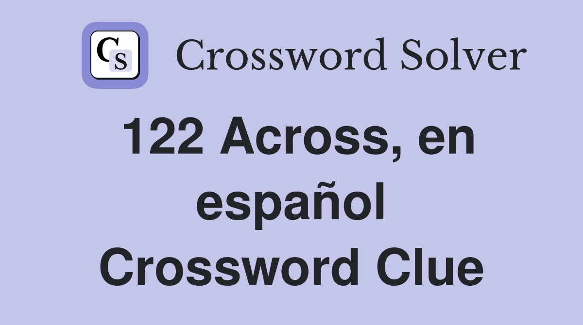 122 Across, en español Crossword Clue