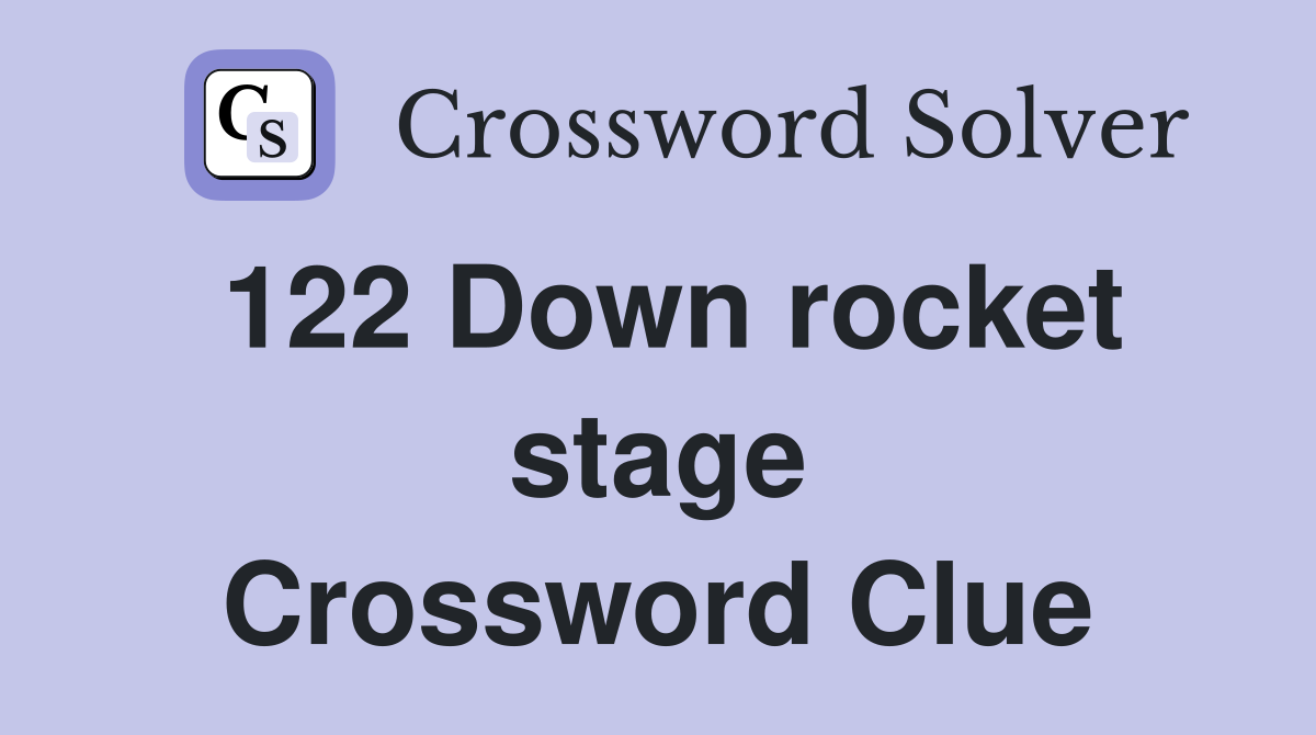 122 Down rocket stage Crossword Clue