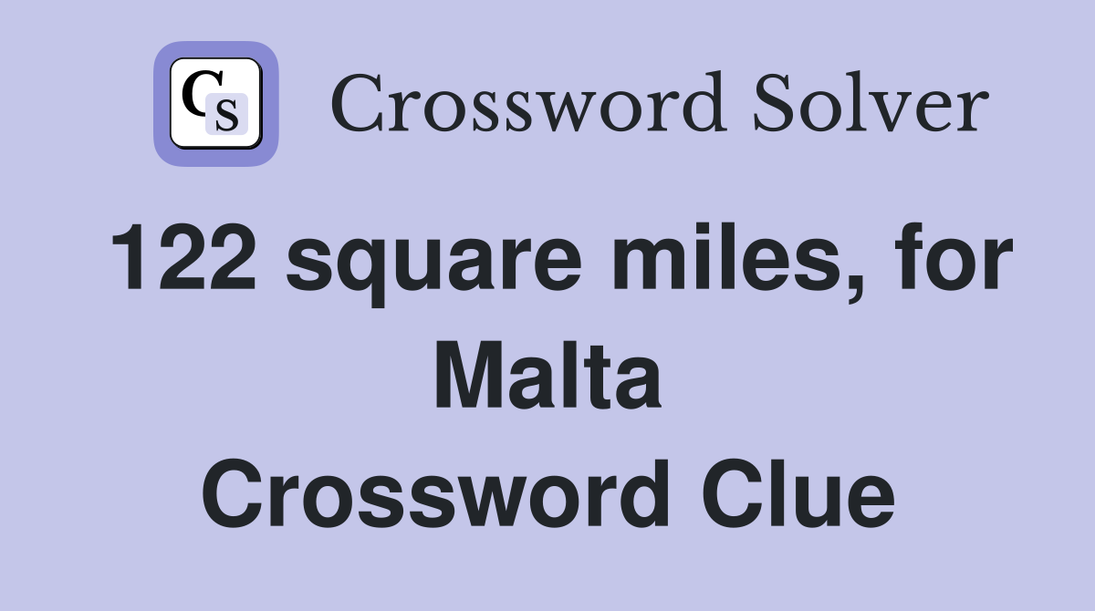 122 square miles, for Malta Crossword Clue
