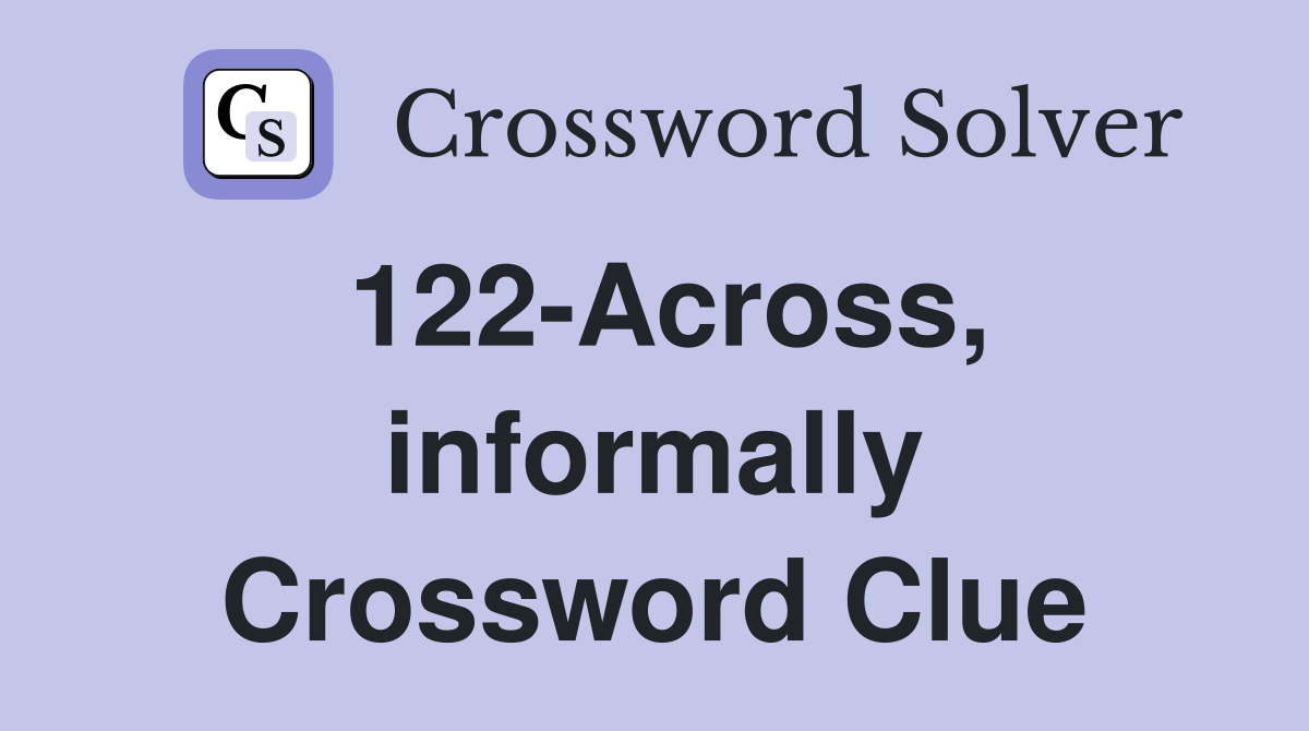 122-Across, informally Crossword Clue